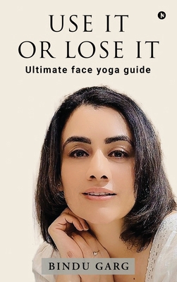Use it or Lose it: Ultimate face yoga guide B0F6YX3449 Book Cover