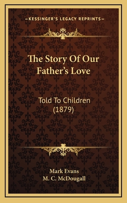 The Story Of Our Father's Love: Told To Childre... 1165829169 Book Cover