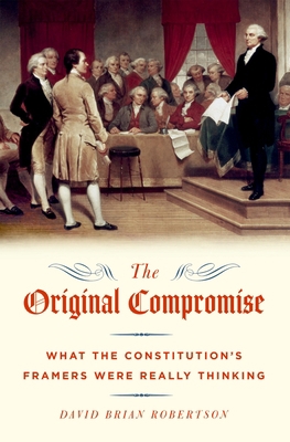 The Original Compromise: What the Constitution'... 0190686154 Book Cover
