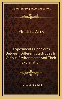 Electric Arcs: Experiments Upon Arcs Between Di... 1163841269 Book Cover