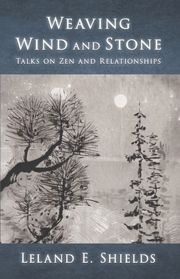 Weaving Wind and Stone: Talks on Zen and Relati... B0DNWQPVGL Book Cover