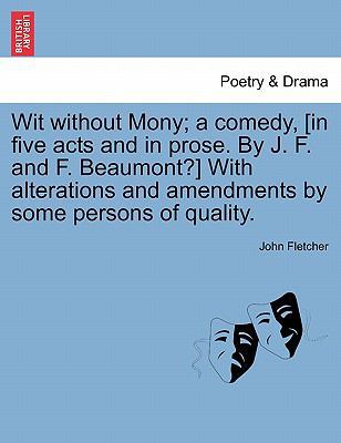 Wit Without Mony; A Comedy, [In Five Acts and i... 1241140596 Book Cover