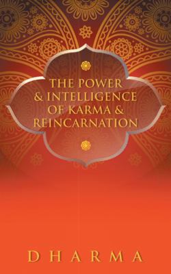The Power & Intelligence of Karma & Reincarnation 1452594899 Book Cover