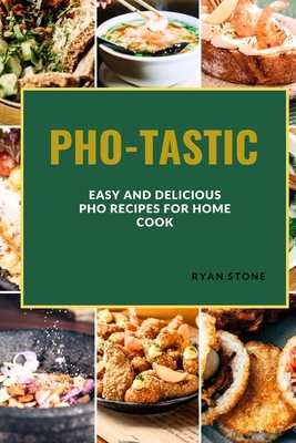 Pho-Tastic: Easy and Delicious PHO Recipes for ... B0CD94BXPX Book Cover