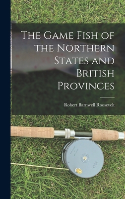 The Game Fish of the Northern States and Britis... 1017505357 Book Cover