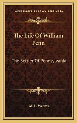 The Life of William Penn: The Settler of Pennsy... 1163484466 Book Cover