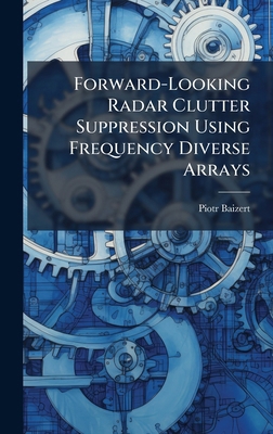 Forward-Looking Radar Clutter Suppression Using... 1025139798 Book Cover
