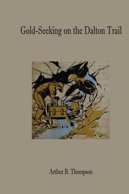Gold-Seeking on the Dalton Trail 1500768979 Book Cover