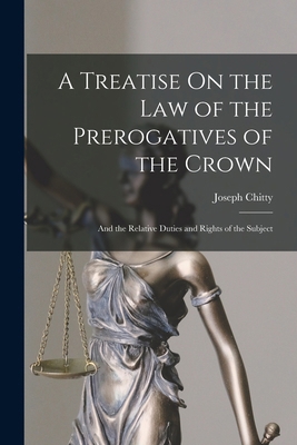 A Treatise On the Law of the Prerogatives of th... 1015702546 Book Cover
