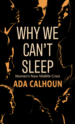 Why We Can't Sleep: Women's New Midlife Crisis [Large Print] 1432881078 Book Cover