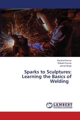 Sparks to Sculptures: Learning the Basics of We... 6207474805 Book Cover