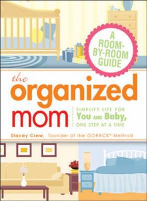 The Organized Mom: Simplify Life for You and Ba... 1605501301 Book Cover
