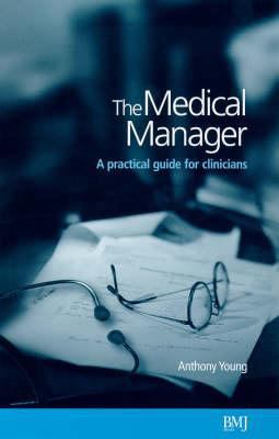 The Medical Manager: A Practical Guide for Clin... 072791376X Book Cover