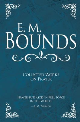 E. M. Bounds Collected Works on Prayer 1603745726 Book Cover