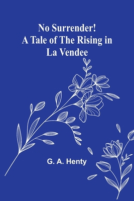 No Surrender! A Tale of the Rising in La Vendee 9356906041 Book Cover