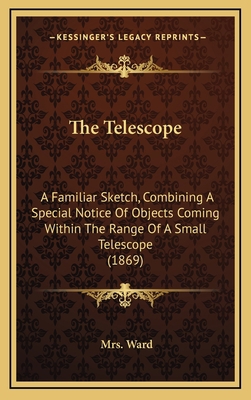 The Telescope: A Familiar Sketch, Combining a S... 1164247794 Book Cover