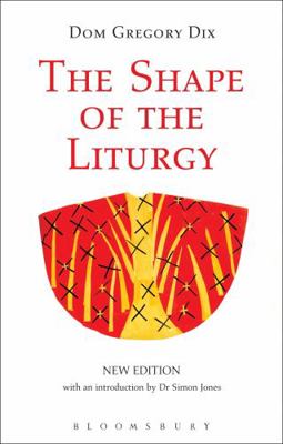 The Shape of the Liturgy, New Edition 0567661571 Book Cover