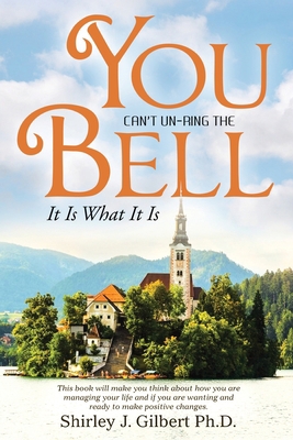 You Can't Un-Ring the Bell: It Is What It Is 1638714894 Book Cover