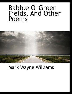 Babble O' Green Fields, and Other Poems [Large Print] 1116916460 Book Cover