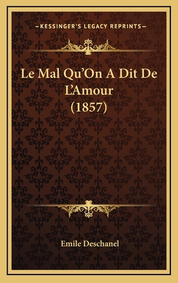 Le Mal Qu'On A Dit De L'Amour (1857) [French] 1167830016 Book Cover