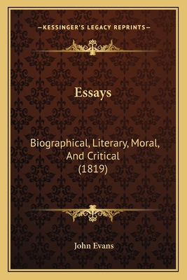 Essays: Biographical, Literary, Moral, And Crit... 1166034348 Book Cover