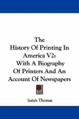 The History Of Printing In America V2: With A B... 1430481552 Book Cover