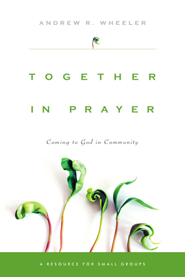 Together in Prayer: Coming to God in Community 0830821147 Book Cover