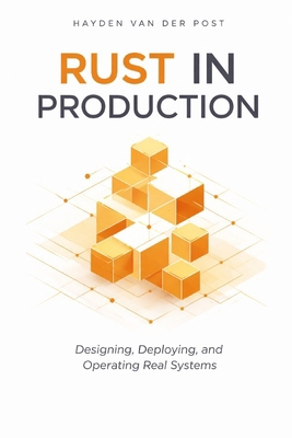 Rust in Production: Designing, Deploying, and O... B0GCZJ47L9 Book Cover