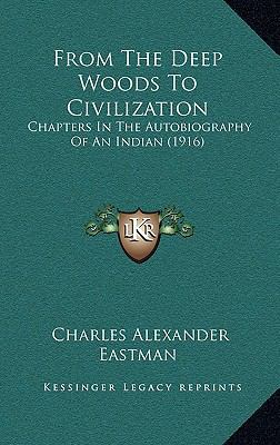 From the Deep Woods to Civilization: Chapters i... 1164289853 Book Cover