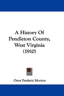 A History Of Pendleton County, West Virginia (1... 1437490247 Book Cover