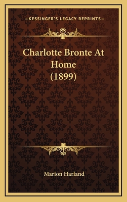 Charlotte Bronte At Home (1899) 1164364669 Book Cover