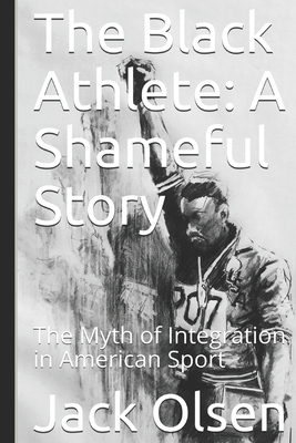 The Black Athlete: A Shameful Story: The Myth o... 1073574679 Book Cover