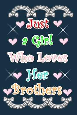 Just a Girl Who Loves Her Brothers: Just a Girl... 1676713506 Book Cover