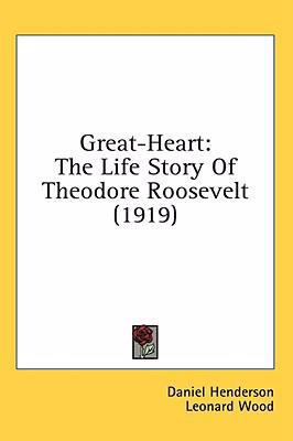 Great-Heart: The Life Story Of Theodore Rooseve... 0548982864 Book Cover