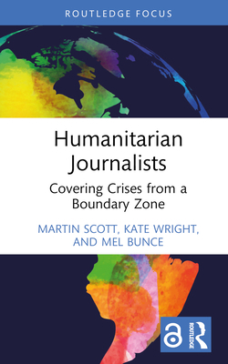 Humanitarian Journalists: Covering Crises from ... 1032407670 Book Cover