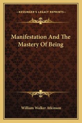 Manifestation And The Mastery Of Being 1162907177 Book Cover