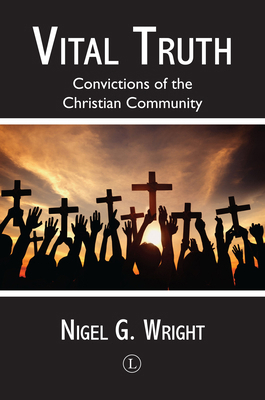 Vital Truth: Convictions of the Christian Commu... 0718894340 Book Cover