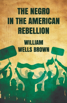 The Negro in The American Rebellion 1639232192 Book Cover