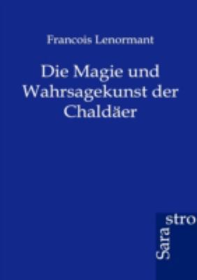 Die Magie und Wahrsagekunst der Chaldäer [German] 3864710847 Book Cover