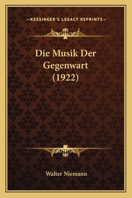 Die Musik Der Gegenwart (1922) [German] 1166763285 Book Cover