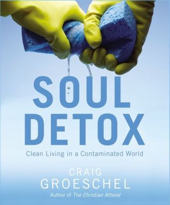 Soul Detox: Clean Living in a Contaminated World 0310333776 Book Cover