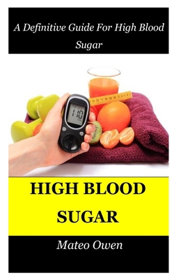 High Blood Sugar: A Definitive Guide For High B... B099MYXCGQ Book Cover