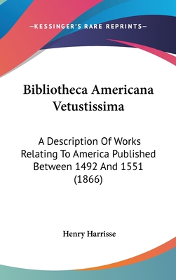 Bibliotheca Americana Vetustissima: A Descripti... 0548968799 Book Cover