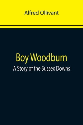 Boy Woodburn: A Story of the Sussex Downs 9355892926 Book Cover