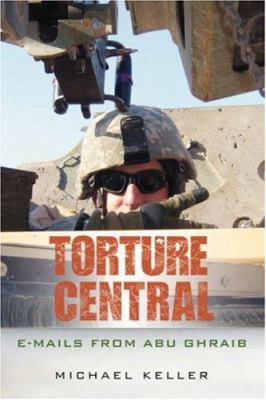 Torture Central: E-mails From Abu Ghraib 0595456057 Book Cover