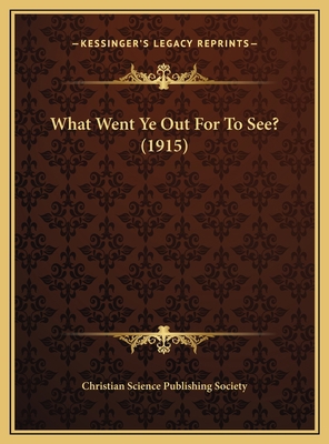 What Went Ye Out For To See? (1915) 1169530893 Book Cover