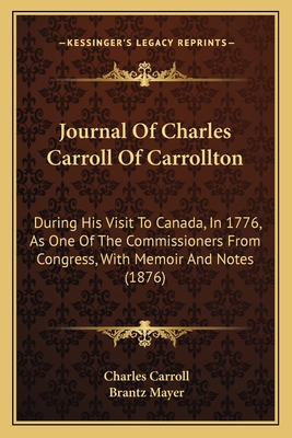 Journal Of Charles Carroll Of Carrollton: Durin... 116552810X Book Cover