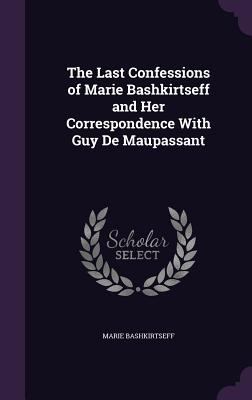 The Last Confessions of Marie Bashkirtseff and ... 1357900767 Book Cover