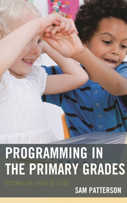Programming in the Primary Grades: Beyond the H... 1475825447 Book Cover