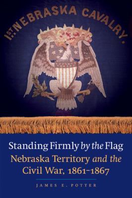 Standing Firmly by the Flag: Nebraska Territory... 0803240902 Book Cover